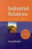 Industrial Relations In South Africa di Sonia Bendix edito da Juta Academic