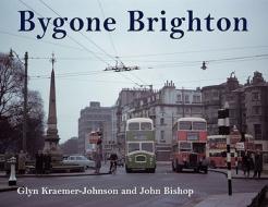 Bygone Brighton di Glynn Kraemer-Johnson, John Bishop edito da Ian Allan Publishing
