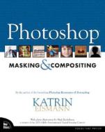 Photoshop Masking & Compositing di Katrin Eismann edito da Pearson Education (us)