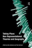 Taking-Place: Non-Representational Theories and Geography di Ben Anderson edito da Taylor & Francis Ltd