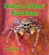 Animals Without Backbones di Bobbie Kalman edito da CRABTREE PUB