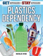 Plastics Dependency di Natalie Hyde edito da CRABTREE PUB
