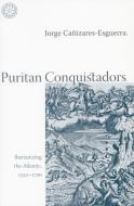 Puritan Conquistadors di Jorge Canizares-Esguerra edito da Stanford University Press