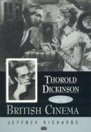 Thorold Dickinson and the British Cinema di Jeffrey Richards edito da Scarecrow Press