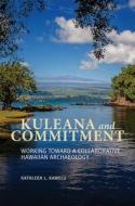 Kuleana and Commitment: Working Toward a Collaborative Hawaiian Archaeology di Kathleen L. Kawelu edito da UNIV OF HAWAII PR