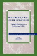 Human Rights, Virtue and the Common Good di Ernest L. Fortin, Father Ernest L. Fortin edito da Rowman & Littlefield Publishers
