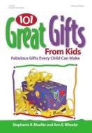 101 Great Gifts from Kids: Fabulous Gifts Every Child Can Make di Stephanie Mueller edito da Gryphon House