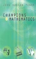 Champions of Math di John Hudson Tiner, Tiner John Huds edito da MASTER BOOKS INC