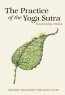 The Practice of the Yoga Sutra di Pandit Rajami (Pandit Rajami Tigunait) Tigunait edito da Himalayan Institute Press