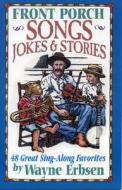 Front Porch Songs, Jokes & Stories di Wayne Erbsen edito da Native Ground Music, Incorporated