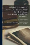 WORKS OF FRANC OIS RABELAIS - TRANSLATED di FRANC OIS edito da LIGHTNING SOURCE UK LTD