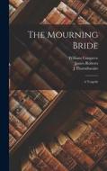 The Mourning Bride: A Tragedy di William Congreve, J. Thornthwaite edito da LEGARE STREET PR