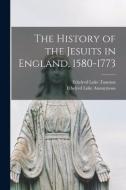 The History of the Jesuits in England, 1580-1773 di Anonymous edito da LEGARE STREET PR