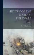 History of the State of Delaware; Volume 3 di Henry Clay Conrad edito da LEGARE STREET PR