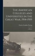 The American Colleges and Universities in the Great War, 1914-1919: A History di Charles Franklin Thwing edito da LEGARE STREET PR