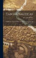 Taboas Nauticas: Seguidas De Taboas Auxiliares Nos Differentes Problemas Da Navegação di J. E. Lopes Banhos edito da LEGARE STREET PR