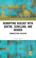 Remapping Biology With Goethe, Schelling, And Herder di Gregory Rupik edito da Taylor & Francis Ltd