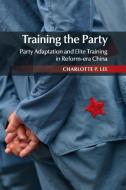 Training the Party di Charlotte P. Lee edito da Cambridge University Press