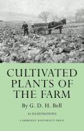 Cultivated Plants of the Farm di G. D. H. Bell edito da Cambridge University Press