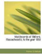 Vital Records of Milford, Massachusetts, to the year 1850 di Thomas W Baldwin edito da BiblioLife