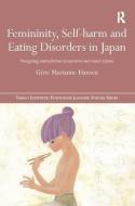 Femininity, Self-harm and Eating Disorders in Japan di Gitte Marianne (Newcastle University Hansen edito da Taylor & Francis Ltd