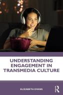 Understanding Engagement In Transmedia Culture di Elizabeth Evans edito da Taylor & Francis Ltd