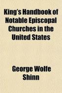 King's Handbook Of Notable Episcopal Chu di George Wolfe Shinn edito da Rarebooksclub.com