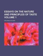 Essays on the Nature and Principles of Taste Volume 1 di Archibald Alison edito da Rarebooksclub.com