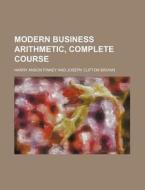 Modern Business Arithmetic, Complete Cou di Harry Anson Finney edito da Rarebooksclub.com