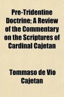 Pre-tridentine Doctrine; A Review Of The di Tommaso De Vio Cajetan edito da General Books