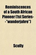 Reminiscences Of A South African Pioneer di Scully edito da General Books