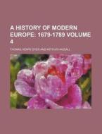 A History Of Modern Europe Volume 4 ; 1 di Thomas Henry Dyer edito da Rarebooksclub.com