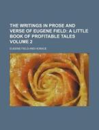 The Writings In Prose And Verse Of Eugene Field (volume 2); A Little Book Of Profitable Tales di Eugene Field edito da General Books Llc