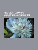 The Gentleman's Magazine (volume 298) di Ed Sylvanus Urban edito da General Books Llc