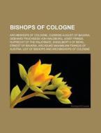 Bishops Of Cologne: Archbishops Of Colog di Books Llc edito da Books LLC, Wiki Series