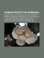 Human Rights In Romania: European Court Of Human Rights Cases Involving Romania, Massacres In Romania, Political Repression In Romania di Source Wikipedia edito da Books Llc, Wiki Series