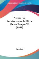 Archiv Fur Rechtswissenschaftliche Abhandlungen V2 (1861) di Schering edito da Kessinger Publishing