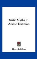 Saitic Myths in Arabic Tradition di Henry L. F. Lutz edito da Kessinger Publishing