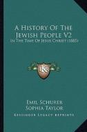 A History of the Jewish People V2: In the Time of Jesus Christ (1885) di Emil Schurer edito da Kessinger Publishing