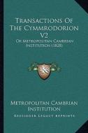 Transactions of the Cymmrodorion V2: Or Metropolitan Cambrian Institution (1828) di Metropolitan Cambrian Institution edito da Kessinger Publishing