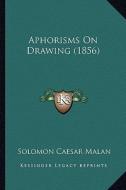 Aphorisms on Drawing (1856) di Solomon Caesar Malan edito da Kessinger Publishing