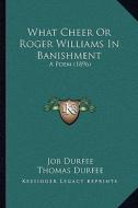 What Cheer or Roger Williams in Banishment: A Poem (1896) a Poem (1896) di Job Durfee edito da Kessinger Publishing
