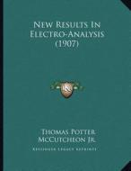 New Results in Electro-Analysis (1907) di Thomas Potter McCutcheon edito da Kessinger Publishing
