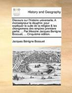 Discours Sur L'histoire Universelle. A Monseigneur Le Dauphin di Jacques-Benigne Bossuet edito da Gale Ecco, Print Editions