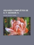 Oeuvres Completes De A. F. Ozanam (1) di Antoine Fr Ozanam edito da General Books Llc