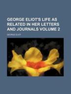 George Eliot's Life As Related In Her Letters And Journals Volume 2 di George Eliot edito da General Books Llc