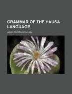 Grammar of the Hausa Language di James Frederick Sch N., James Frederick Schon edito da Rarebooksclub.com