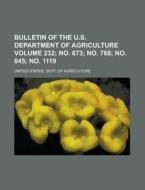 Bulletin of the U.S. Department of Agriculture Volume 232; No. 673; No. 768; No. 845; No. 1119 di United States Dept Agriculture edito da Rarebooksclub.com