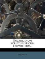 Enchiridion Scripturisticum Tripartitum. di Didacus A edito da Nabu Press