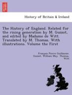 The History Of England. Related For The Rising Generation By M. Guizot, And Edited By Madame De Witt. Translated By M. Thomas. With Illustrations. Vol di Francois Pierre Guilaume Guizot, William Moy Thomas, Witt edito da British Library, Historical Print Editions